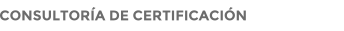 CONSULTORÍA DE CERTIFICACIÓN