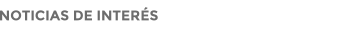 NOTICIAS DE INTERÉS